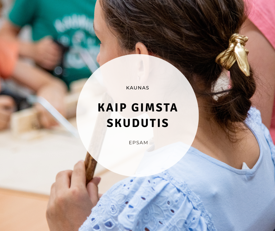 Kaunas - edukacija „Kaip gimsta skudutis“